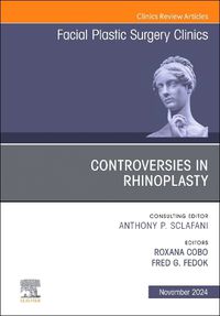 Cover image for Controversies in Rhinoplasty, An Issue of Facial Plastic Surgery Clinics of North America: Volume 32-4