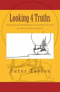 Cover image for Looking 4 Truths: Using Zen and Mindfulness to Transform Your Life