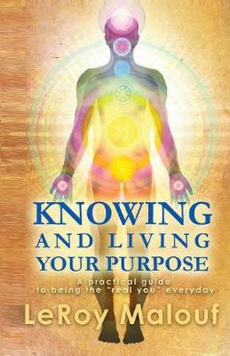 Cover image for Knowing and Living Your Purpose, a Practical Guide to Being the Real You Everyday