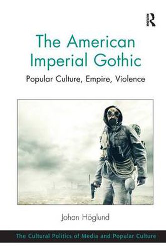 Cover image for The American Imperial Gothic: Popular Culture, Empire, Violence