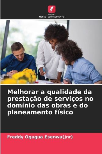 Cover image for Melhorar a qualidade da prestacao de servicos no dominio das obras e do planeamento fisico
