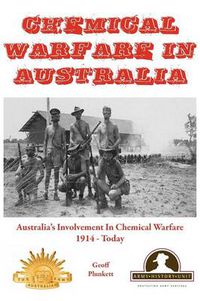Cover image for Chemical Warfare in Australia: Australia's Involvement In Chemical Warfare 1914 - Today
