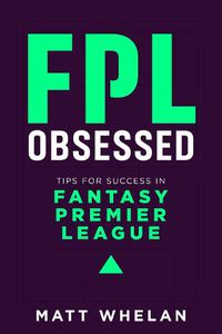 Cover image for FPL Obsessed: Tips for Success in Fantasy Premier League