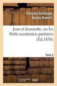 Cover image for Jean Et Jeannette, Ou Les Petits Aventuriers Parisiens.Tome 2