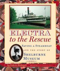 Cover image for Electra to the Rescue: Saving a Steamboat and the Story of Shelburne Museum