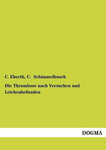 Cover image for Die Thrombose Nach Versuchen Und Leichenbefunden