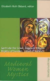 Cover image for Medieval Women Mystics: Gertrude the Great, Angela of Foligno, Birgitta of Sweden, Julian of Norwich