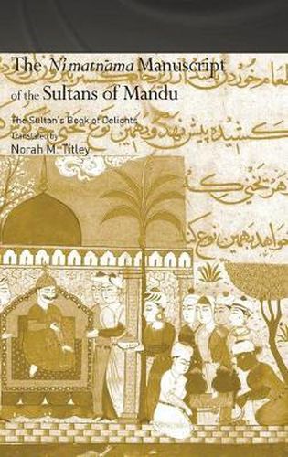 The Ni'matnama Manuscript of the Sultans of Mandu: The Sultan's Book of Delights