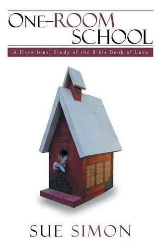 One-Room School: A Devotional Study of the Bible Book of Luke