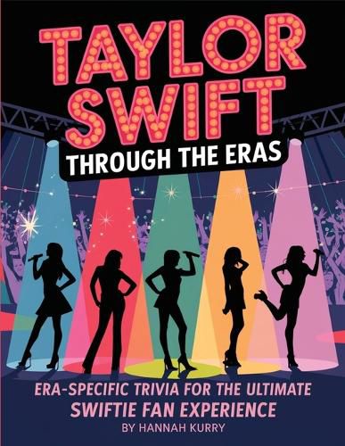Cover image for Taylor Through the Eras: Era-Specific Swift Trivia for the Ultimate Fan