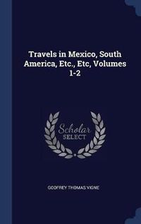 Cover image for Travels in Mexico, South America, Etc., Etc, Volumes 1-2