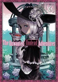 Cover image for The Unwanted Undead Adventurer (Manga): Volume 6