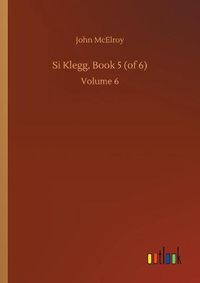 Cover image for Si Klegg, Book 5 (of 6): Volume 6