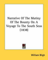 Cover image for Narrative Of The Mutiny Of The Bounty On A Voyage To The South Seas (1838)