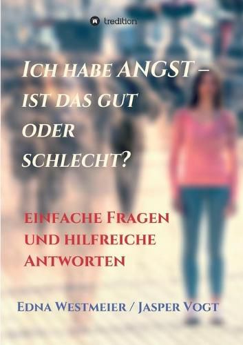 Cover image for Ich habe Angst - ist das gut oder schlecht?: Einfache Fragen und hilfreiche Antworten