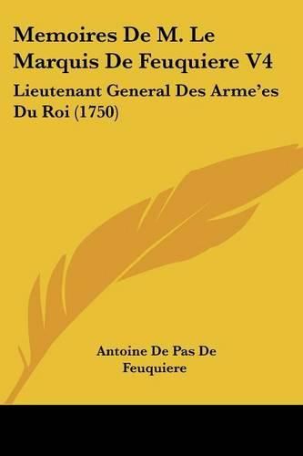 Cover image for Memoires de M. Le Marquis de Feuquiere V4: Lieutenant General Des Arme'es Du Roi (1750)