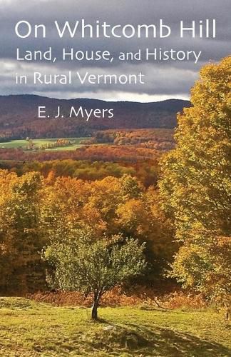 Cover image for On Whitcomb Hill: Land, House, and History in Rural Vermont