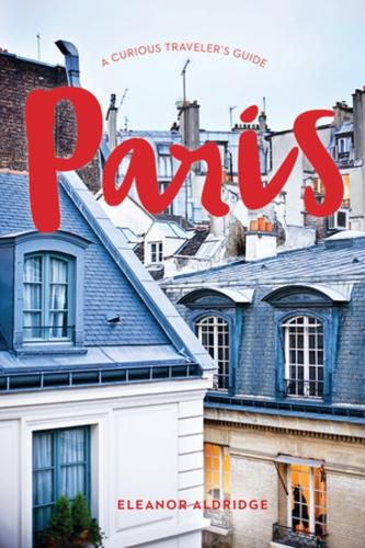 Cover image for Paris: A Curious Traveler's Guide