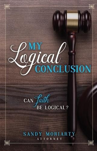 Cover image for My Logical Conclusion: Can Faith Be Logical?