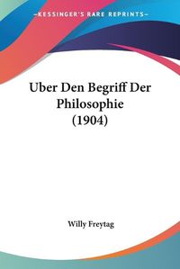 Cover image for Uber Den Begriff Der Philosophie (1904)