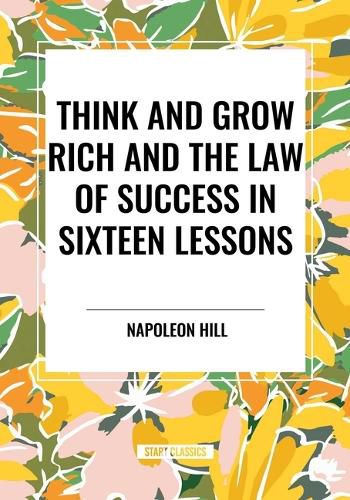 Cover image for Think and Grow Rich and the Law of Success in Sixteen Lessons