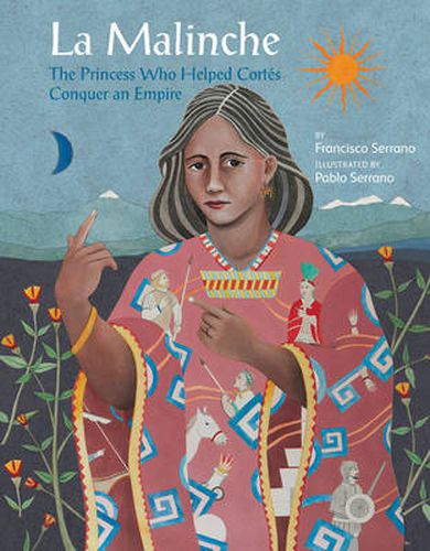 Cover image for La Malinche: The Princess Who Helped Cortes Conquer an Empire