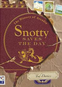 Cover image for Snotty Saves the Day: The History of Arcadia