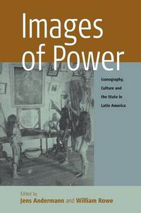 Cover image for Images of Power: Iconography, Culture and the State in Latin America