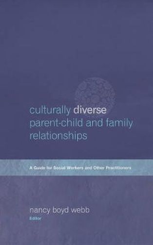 Culturally Diverse Parent-child and Family Relationships: A Guide for Social Workers and Other Practitioners