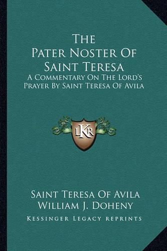 The Pater Noster of Saint Teresa: A Commentary on the Lord's Prayer by Saint Teresa of Avila