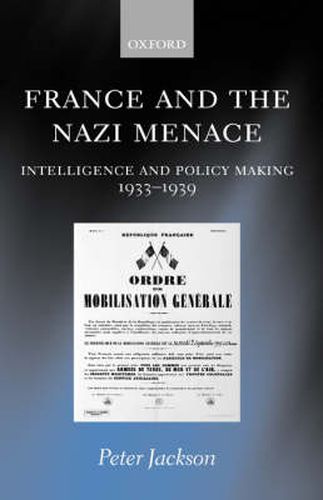 France and the Nazi Menace: Intelligence and Policy Making, 1933-39