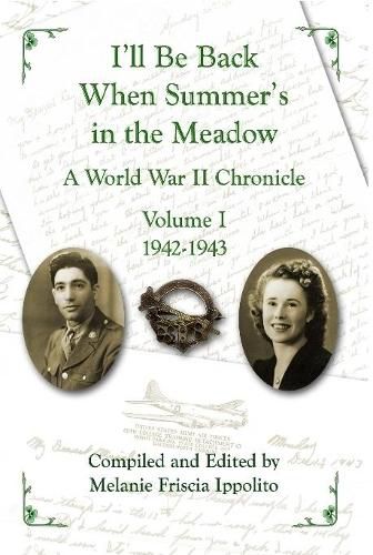 Cover image for I'll Be Back When Summer's in the Meadow: A World War II Chronicle Volume I 1942-1943