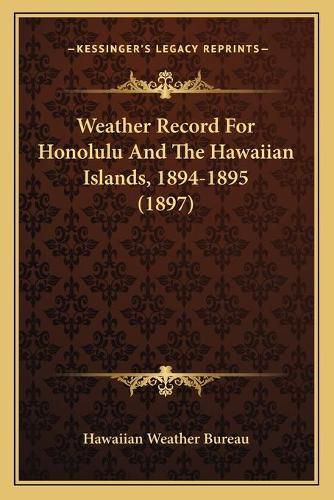 Cover image for Weather Record for Honolulu and the Hawaiian Islands, 1894-1895 (1897)