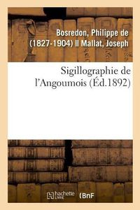 Cover image for Sigillographie de l'Angoumois