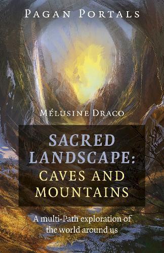 Cover image for Pagan Portals - Sacred Landscape: Caves and Moun - A Multi-Path Exploration of the World Around Us