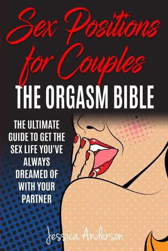 Sex Positions For Couples: The Ultimate Guide To Get The Sex Life You've Always Dreamed Of With Your Partner