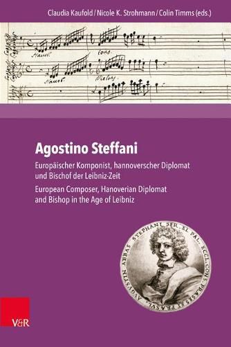 Cover image for Agostino Steffani: EuropAischer Komponist, hannoverscher Diplomat und Bischof der Leibniz-Zeit. European Composer, Hanoverian Diplomat and Bishop in the Age of Leibniz