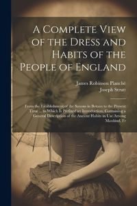 Cover image for A Complete View of the Dress and Habits of the People of England