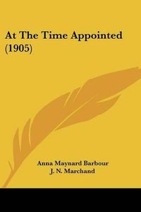 Cover image for At the Time Appointed (1905)