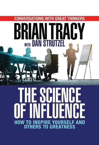 Cover image for The Science of Influence: How to Inspire Yourself and Others to Greatness