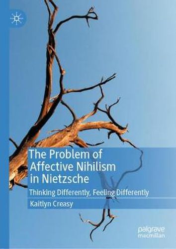 Cover image for The Problem of Affective Nihilism in Nietzsche: Thinking Differently, Feeling Differently