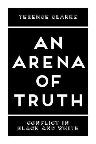 Cover image for An Arena of Truth: Conflict in Black and White