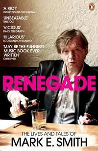 Cover image for Renegade: The Lives and Tales of Mark E. Smith