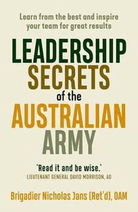 Cover image for Leadership Secrets of the Australian Army: Learn from the best and inspire your team for great results