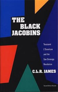 Cover image for The Black Jacobins: Toussaint L'Ouverture and the San Domingo Revolution