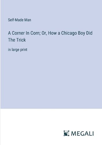 Cover image for A Corner In Corn; Or, How a Chicago Boy Did The Trick