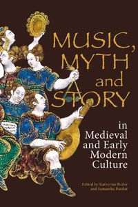 Cover image for Music, Myth and Story in Medieval and Early Modern Culture