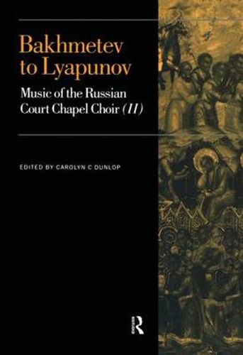 Cover image for Bakhmetev to Lyapunov: Music of the Russian Court Chapel Choir II