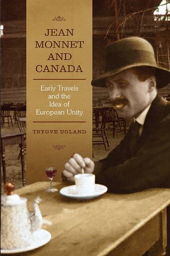 Cover image for Jean Monnet and Canada: Early Travels and the Idea of European Unity
