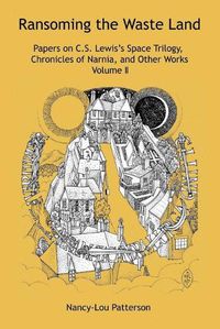 Cover image for Ransoming the Waste Land: Papers on C.S. Lewis's Space Trilogy, Chronicles of Narnia, and Other Works Volume II